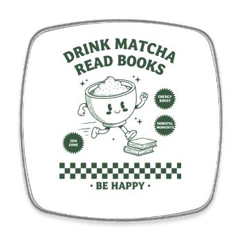 Drink Matcha Read Books Be Happy Matcha Lover - Square fridge magnet - white - Front