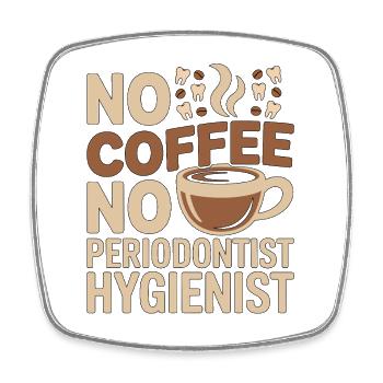 Periodontist No Coffee No Gum Health Coffee Lover - Square fridge magnet - white - Front