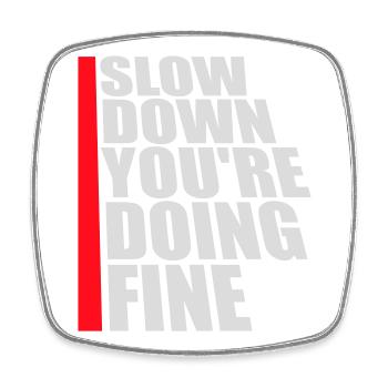 Slow Down You're Doing Fine Motivation Saying Logo - Square fridge magnet - white - Front