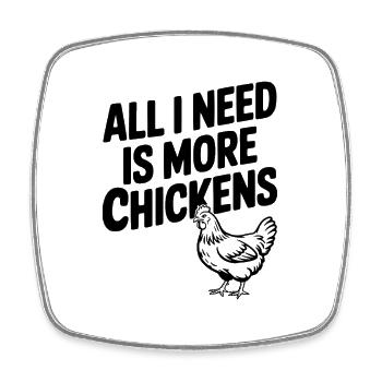 All I Need is More Chickens - Square fridge magnet - white - Front