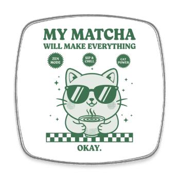 My Matcha Will Make Everything Okay Funny Matcha - Square fridge magnet - white - Front