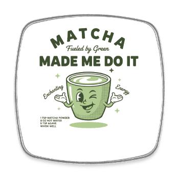 Matcha Made Me Do It Fueled By Green Tea - Square fridge magnet - white - Front