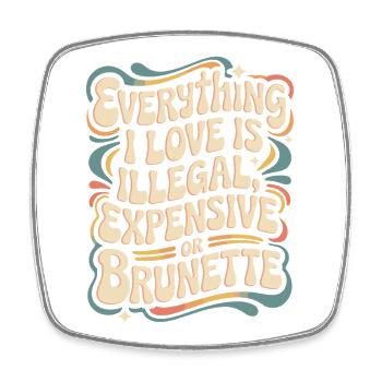 Everything I Love Is Illegal Expensive Or Brunette - Viereckiger Kühlschrankmagnet - Weiß - Vorne
