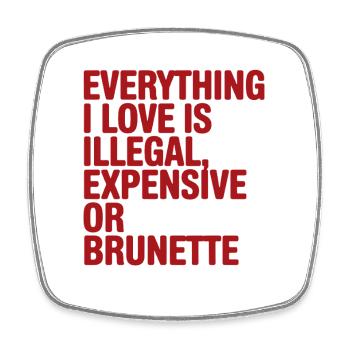 Everything I Love Is Illegal Expensive Or Brunette - Viereckiger Kühlschrankmagnet - Weiß - Vorne