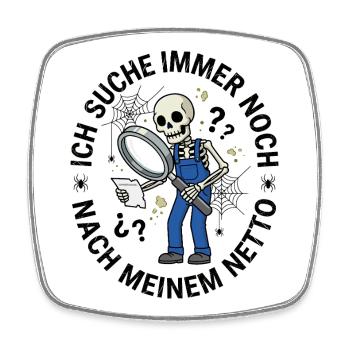 Ich_Suche_Immer_Noch_Nach_Meinem_Netto - Square fridge magnet - white - Front