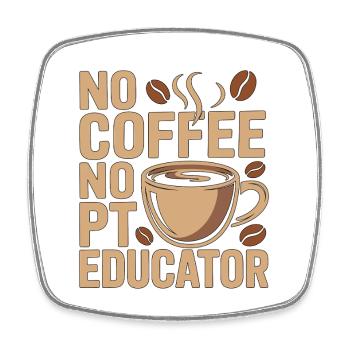 PT Educator No Coffee No PT Mentoring Coffee Lover - Viereckiger Kühlschrankmagnet - Weiß - Vorne