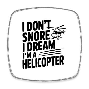 I Don't Snore I Dream I'm a Helicopter - Square fridge magnet - white - Front