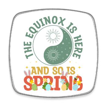 The Equinox Is Here And So Is Spring - Square fridge magnet - white - Front