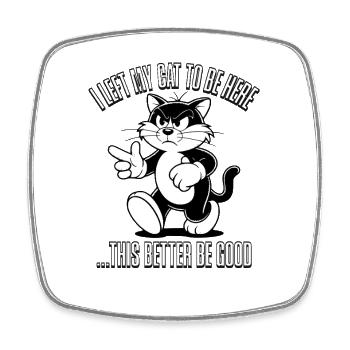 I Left My Cats To Be Here This Better Be Good - Square fridge magnet - white - Front