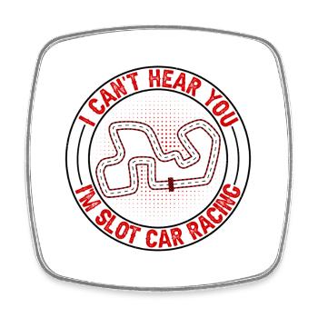 Can't Hear You I'm Slot Car Racing Gift Idea - Square fridge magnet - white - Front