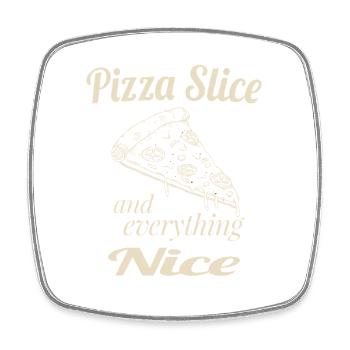 Pizza Slice and Everything Nice – Funny Pizza Love - Square fridge magnet - white - Front