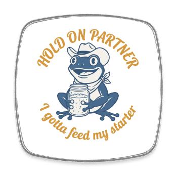 Hold On Partner I Gotta Feed My Starter Sourdough - Square fridge magnet - white - Front