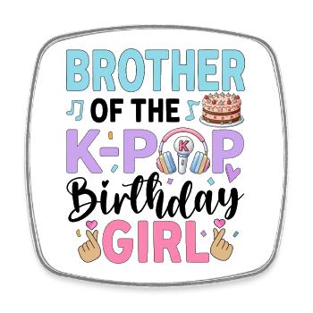 Brother Of The K-Pop Birthday Girl - Square fridge magnet - white - Front