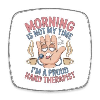 Hand Therapist Morning Is Not My Physiotherapist - Square fridge magnet - white - Front