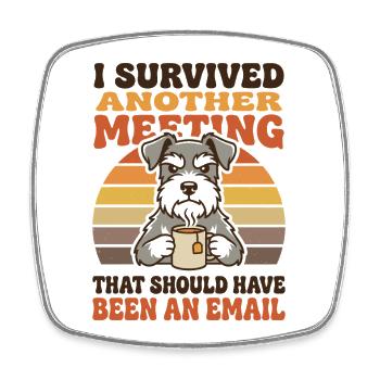 Survived Another Meeting Should’ve Been Email - Square fridge magnet - white - Front