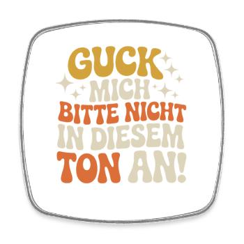 Guck Mich Nicht In Diesem Ton An Frech Büro Spruch - Viereckiger Kühlschrankmagnet - Weiß - Vorne