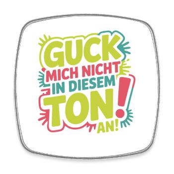 Guck Mich Nicht In Diesem Ton An Frech Büro Spruch - Viereckiger Kühlschrankmagnet - Weiß - Vorne