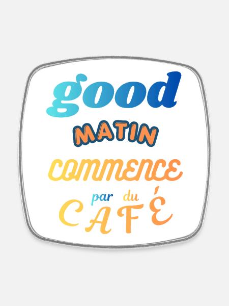Un Bon Matin Commence par un Café - Magnet carré - blanc