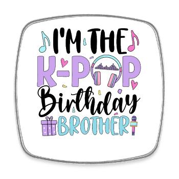 I'm The K Pop Birthday Brother - Viereckiger Kühlschrankmagnet - Weiß - Vorne
