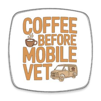 Mobile Vet Coffee Before Pet Care Coffee Lover - Square fridge magnet - white - Front