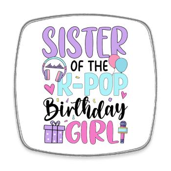 Sister Of The K Pop Birthday Girl - Square fridge magnet - white - Front