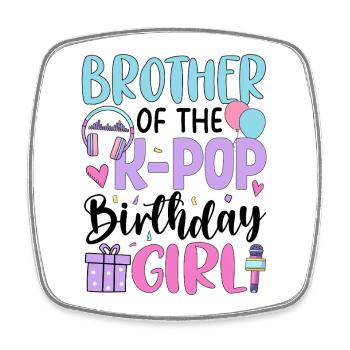 Brother Of The K Pop Birthday Girl - Square fridge magnet - white - Front
