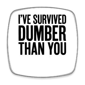 I survived "Dumber Than You" (Funny Men - Square fridge magnet - white - Front