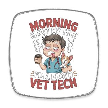 Vet Tech Morning Is Not My Time Pet Care Tech - Square fridge magnet - white - Front