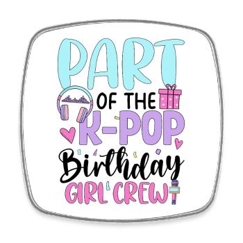 Part Of The K Pop Birthday Girl Crew - Square fridge magnet - white - Front