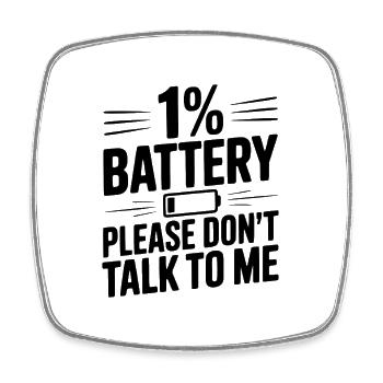 1% Battery Please Don't Talk to Me - Square fridge magnet - white - Front