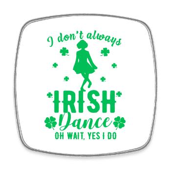 I Don't Always Irish Dance Tee - Square fridge magnet - white - Front