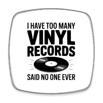 I Have Too Many Vinyl Records Said No One Ever - Square fridge magnet - white - Front