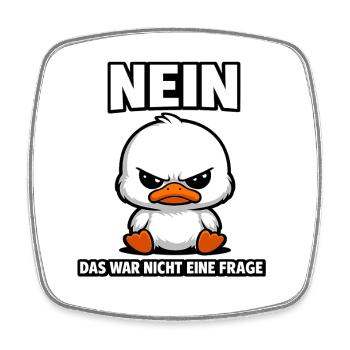 Nein das war nicht eine Frage Enten Spruch - Viereckiger Kühlschrankmagnet - Weiß - Vorne