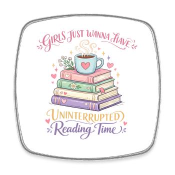 Girls Just want to Have Uninterrupted Reading Time - Square fridge magnet - white - Front