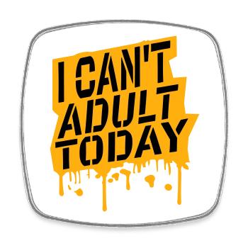 I Can't Adult Today Funny Adult Saying Logo - Square fridge magnet - white - Front