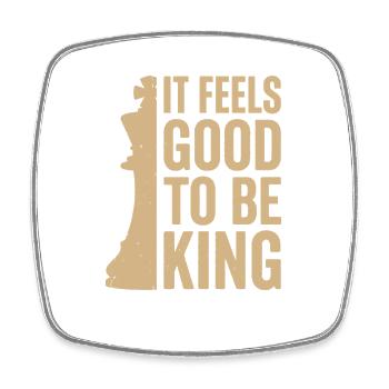It Feels Good to Be a King – Chess Design - Square fridge magnet - white - Front