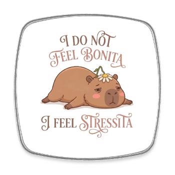 I Do Not Feel Bonita O Feel Stressita - Square fridge magnet - white - Front