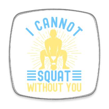 Fitness Fanatics Cannot Squat Without You - Square fridge magnet - white - Front