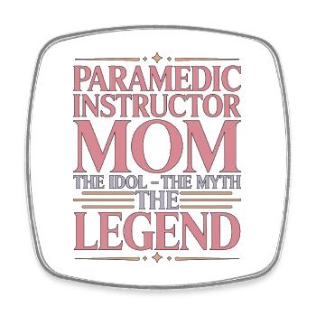 Paramedic Instructor Mom The Idol The EMS Trainer - Square fridge magnet - white - Front