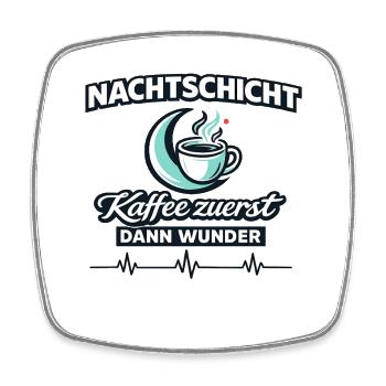 Nachtschicht Kaffee zuerst Dann Wunder im Dienst - Viereckiger Kühlschrankmagnet - Weiß - Vorne