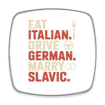 Eat Italian Drive German Marry Slavic Balkan Auto - Square fridge magnet - white - Front