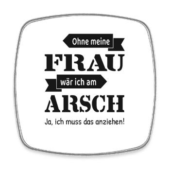 Ohne meine Frau wär ich am Arsch lustig - Viereckiger Kühlschrankmagnet - Weiß - Vorne