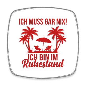  Ich muss gar nix Ich bin im Ruhestand - Viereckiger Kühlschrankmagnet - Weiß - Vorne