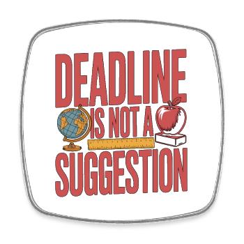 High School Teacher Deadline Is Not A Teacher - Square fridge magnet - white - Front