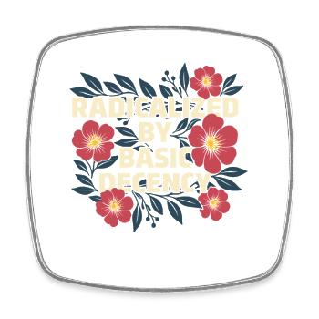 Radicalized Basic Decency Kindness Human Rights - Square fridge magnet - white - Front
