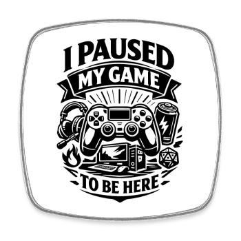 I Paused My Game to be here - Gamer Spruch - Square fridge magnet - white - Front