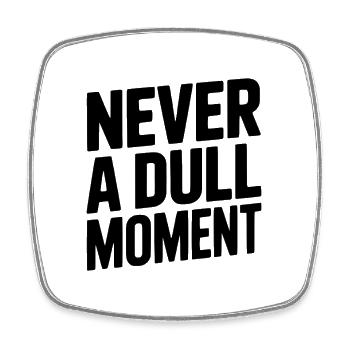 Never a Dull Moment - Square fridge magnet - white - Front