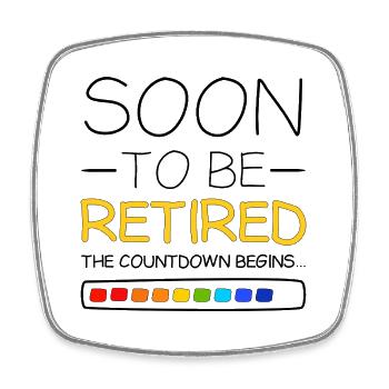 Retirement Soon To Be Retired The Countdown Begins - Square fridge magnet - white - Front