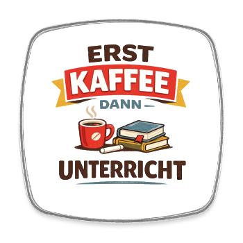 Erst Kaffee dann Unterricht Lehrer Spruch - Viereckiger Kühlschrankmagnet - Weiß - Vorne