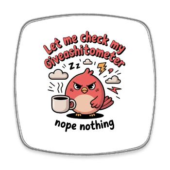 Let Me Check My Giveashitometer Nope Nothing - Square fridge magnet - white - Front